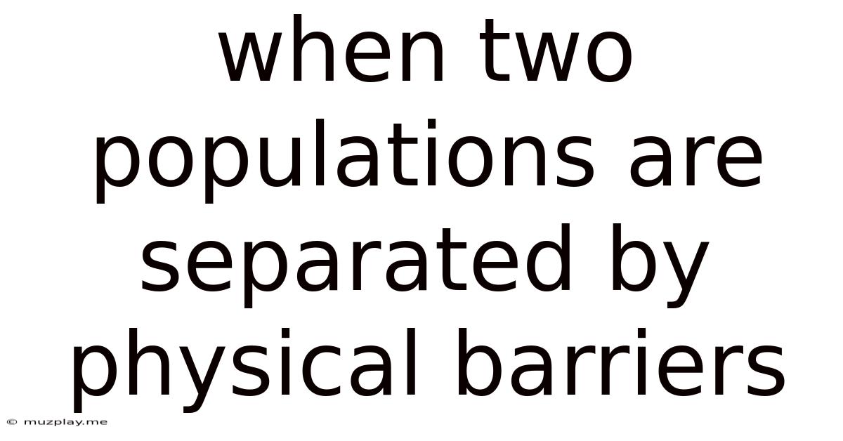 When Two Populations Are Separated By Physical Barriers