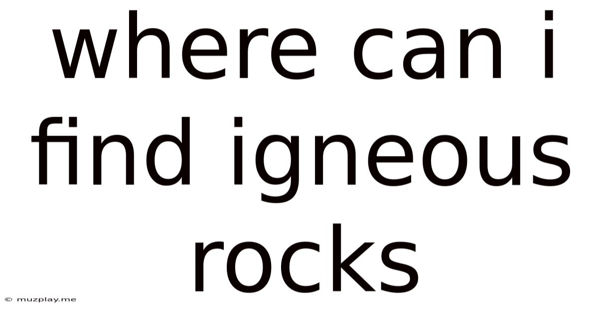 Where Can I Find Igneous Rocks
