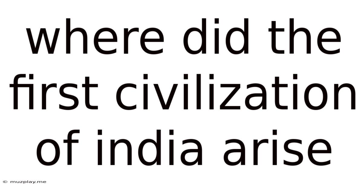Where Did The First Civilization Of India Arise