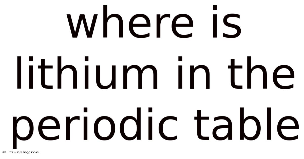 Where Is Lithium In The Periodic Table