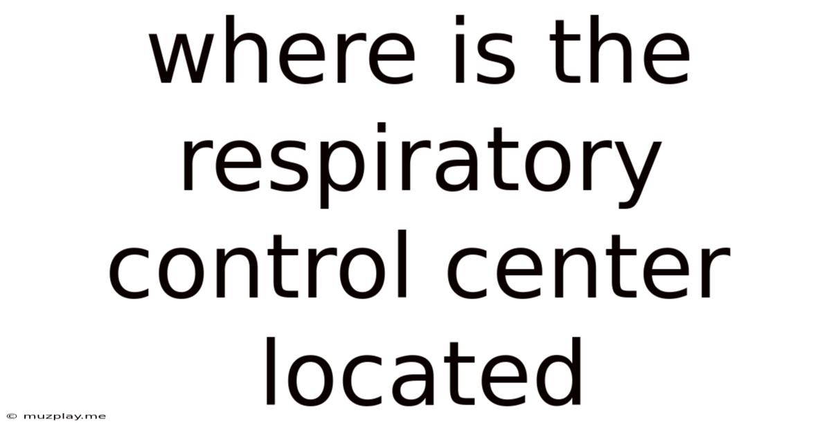 Where Is The Respiratory Control Center Located
