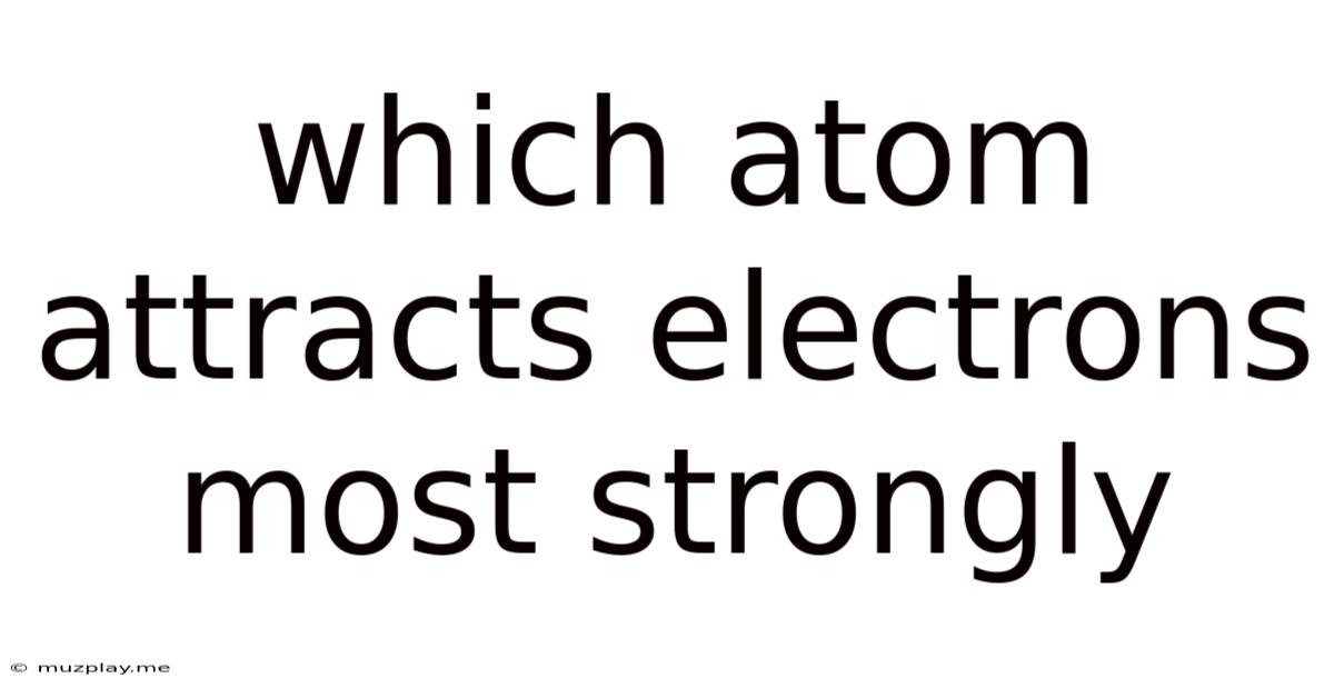 Which Atom Attracts Electrons Most Strongly