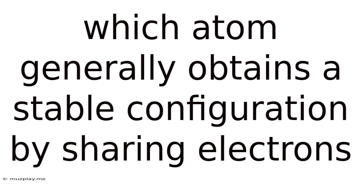 Which Atom Generally Obtains A Stable Configuration By Sharing Electrons