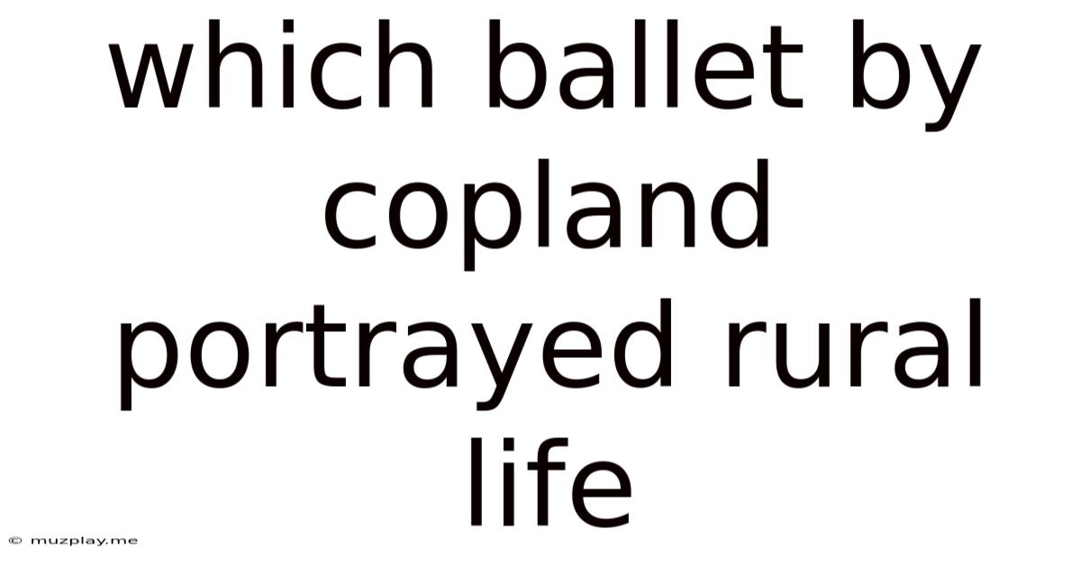 Which Ballet By Copland Portrayed Rural Life