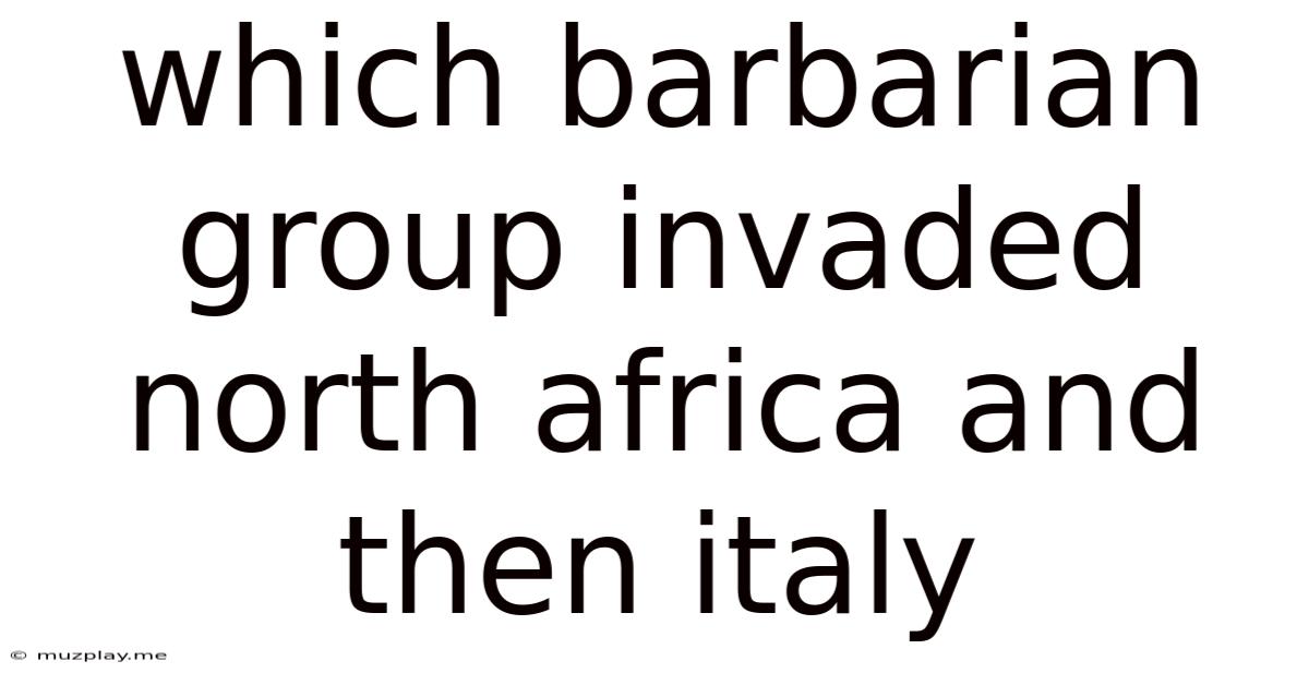 Which Barbarian Group Invaded North Africa And Then Italy