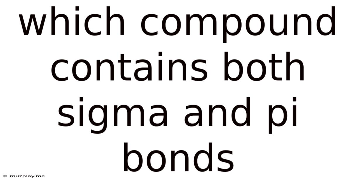 Which Compound Contains Both Sigma And Pi Bonds