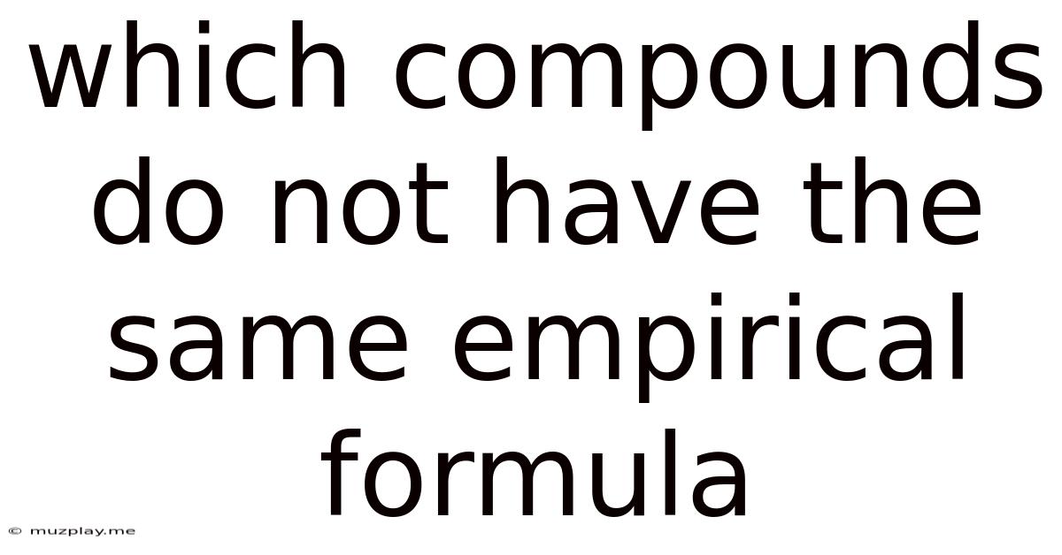 Which Compounds Do Not Have The Same Empirical Formula