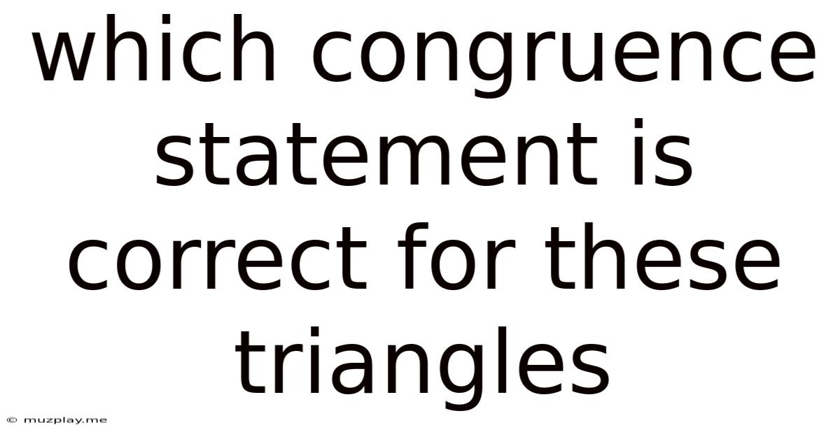 Which Congruence Statement Is Correct For These Triangles