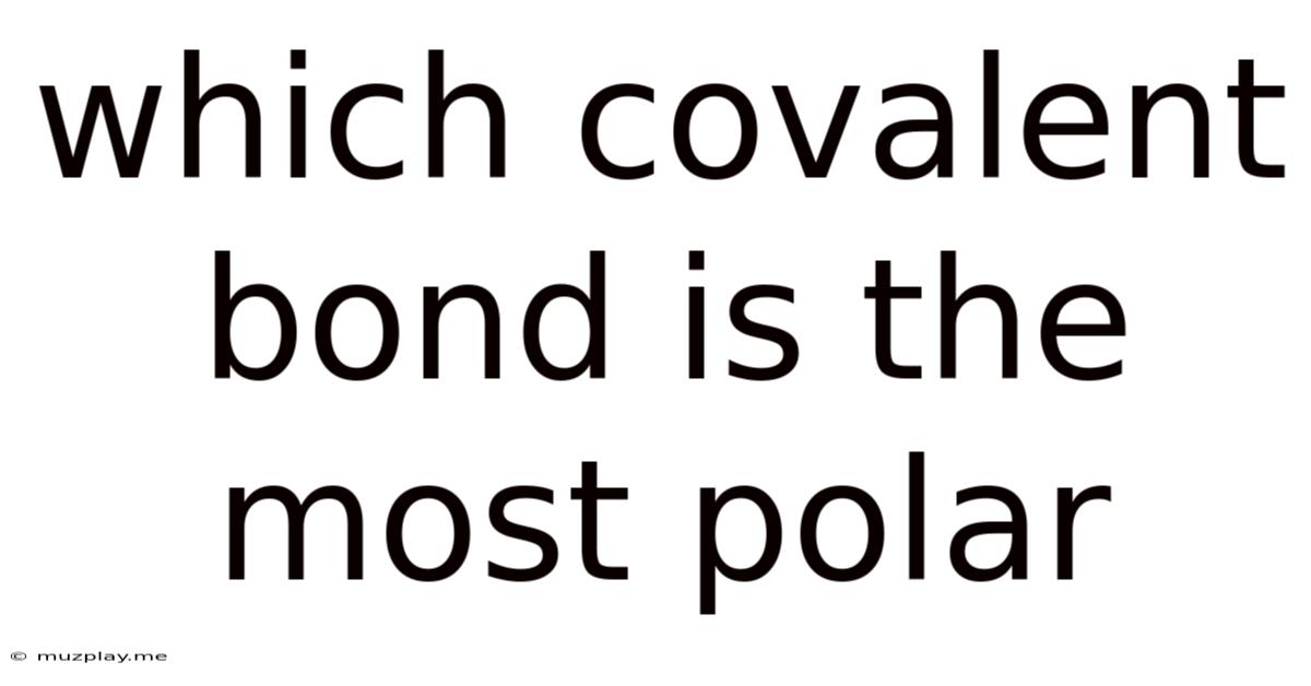 Which Covalent Bond Is The Most Polar