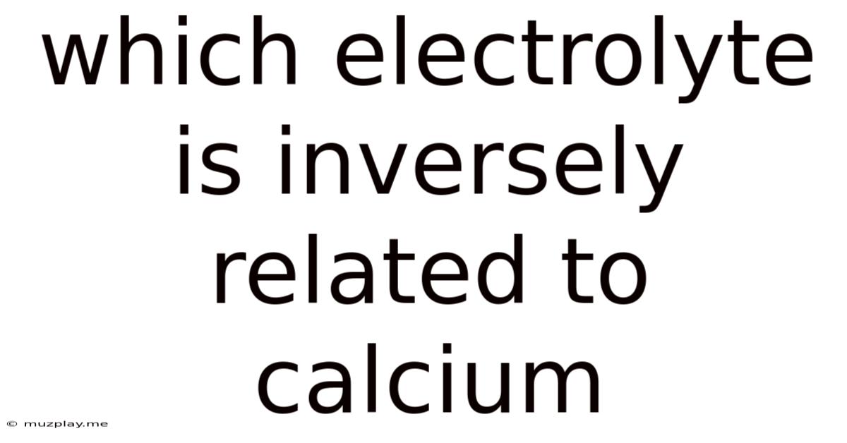 Which Electrolyte Is Inversely Related To Calcium