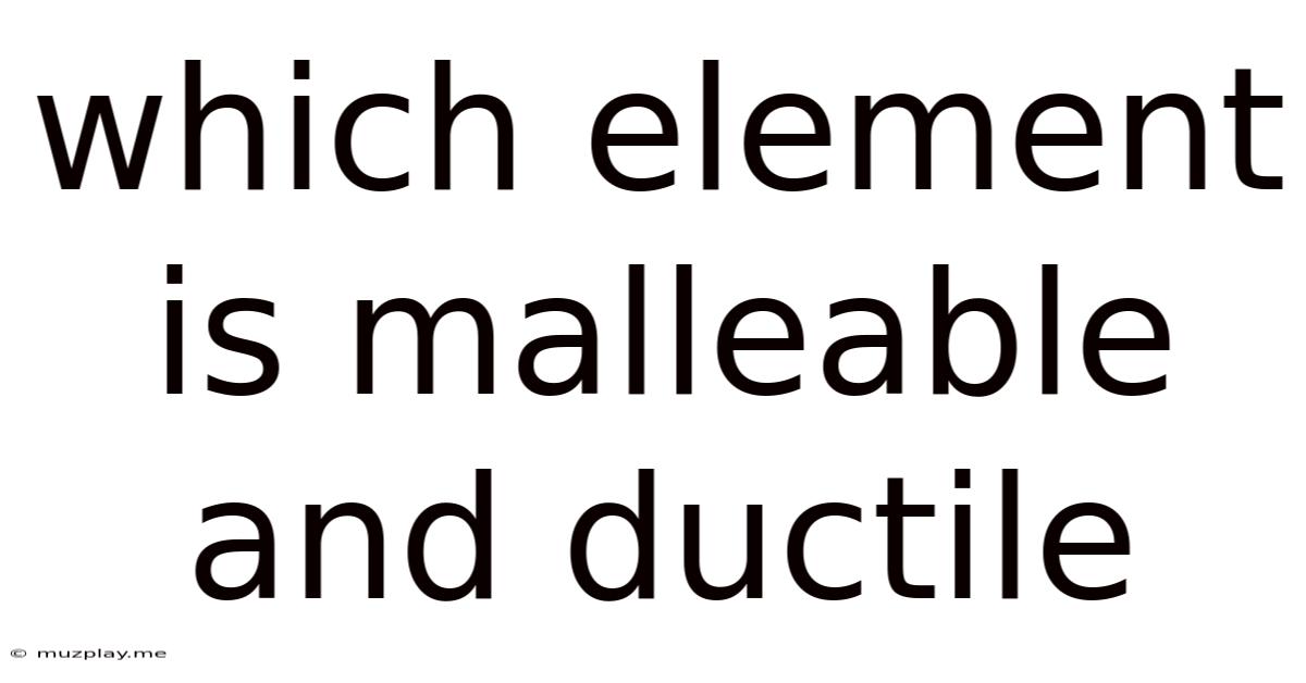 Which Element Is Malleable And Ductile