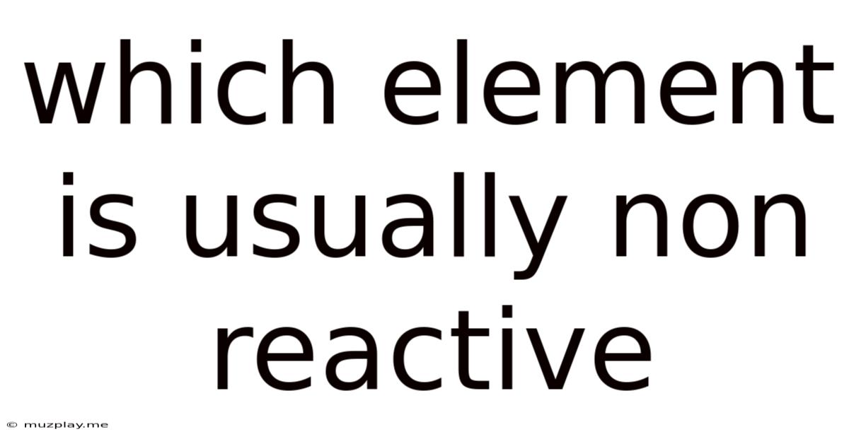 Which Element Is Usually Non Reactive
