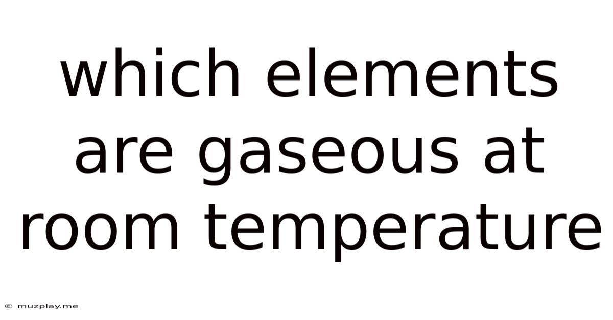 Which Elements Are Gaseous At Room Temperature