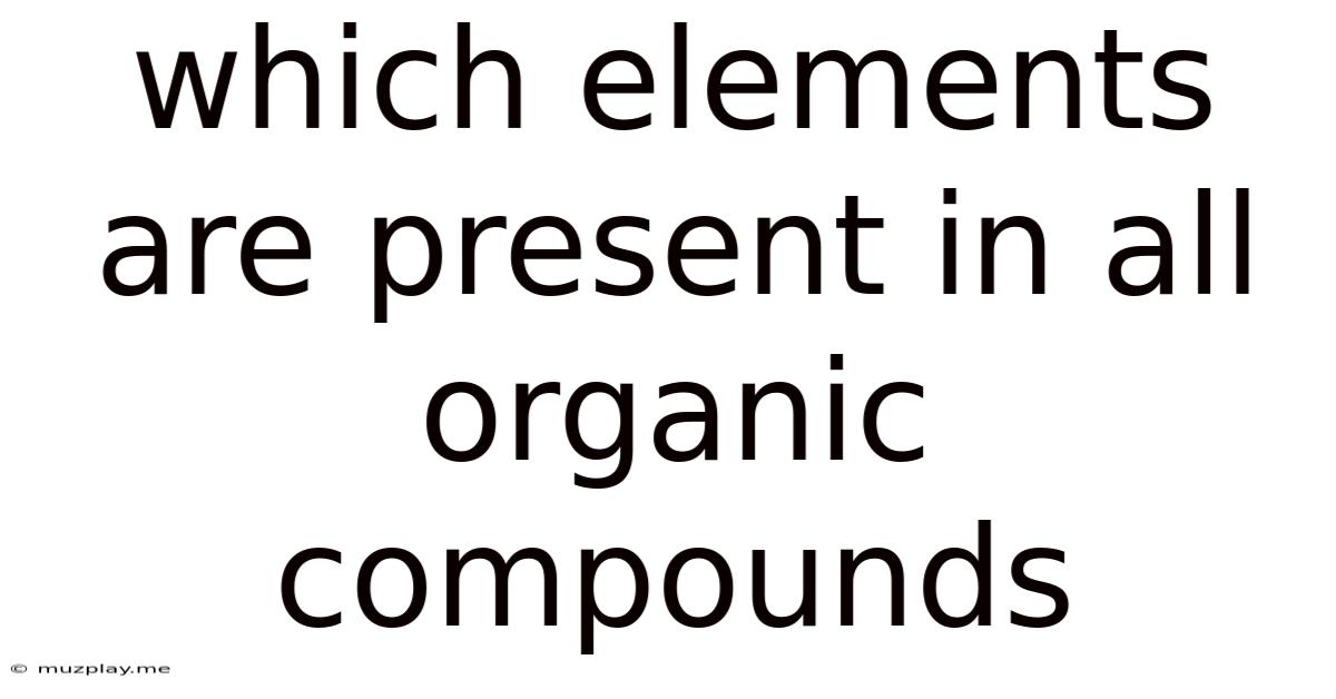 Which Elements Are Present In All Organic Compounds
