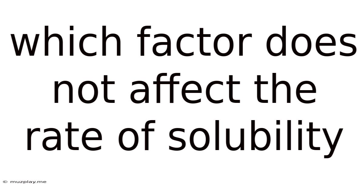Which Factor Does Not Affect The Rate Of Solubility