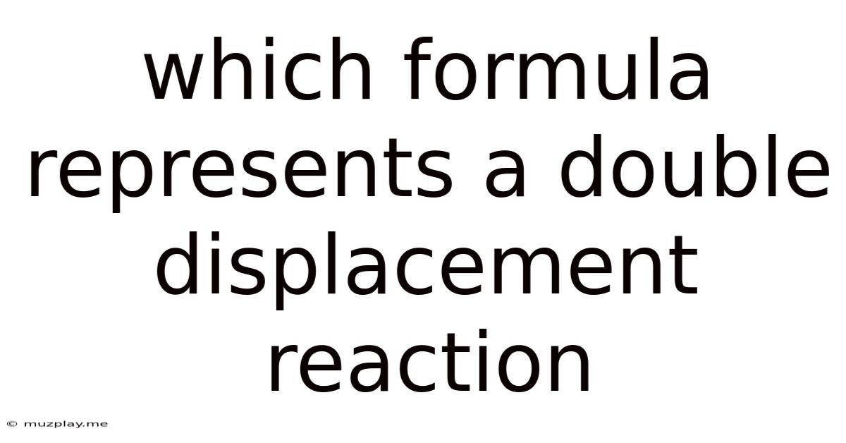 Which Formula Represents A Double Displacement Reaction
