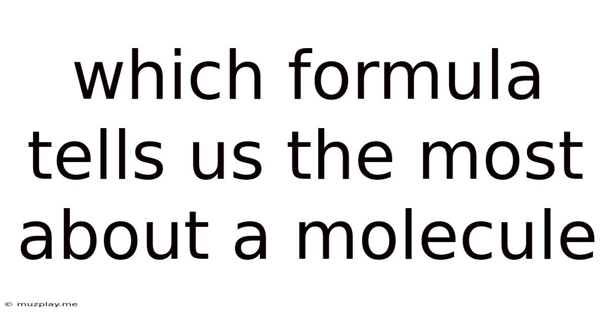 Which Formula Tells Us The Most About A Molecule