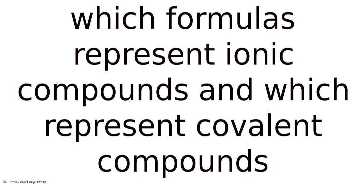 Which Formulas Represent Ionic Compounds And Which Represent Covalent Compounds