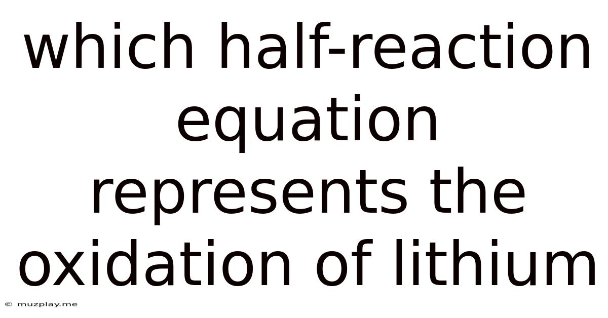 Which Half-reaction Equation Represents The Oxidation Of Lithium