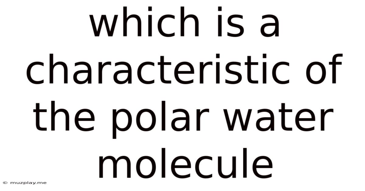 Which Is A Characteristic Of The Polar Water Molecule
