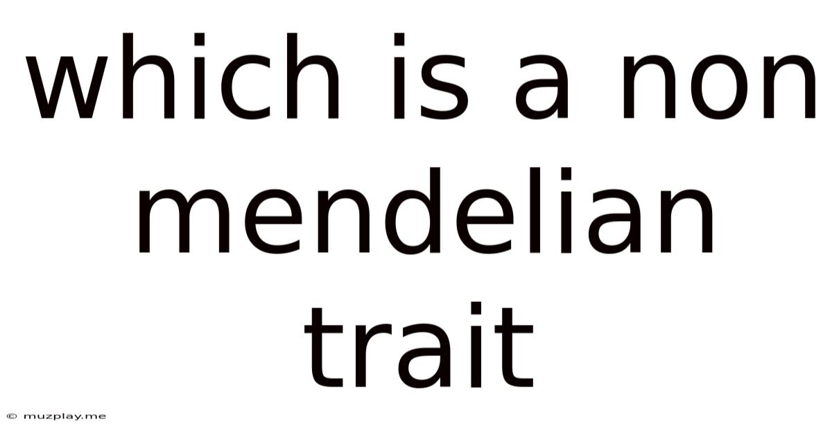 Which Is A Non Mendelian Trait