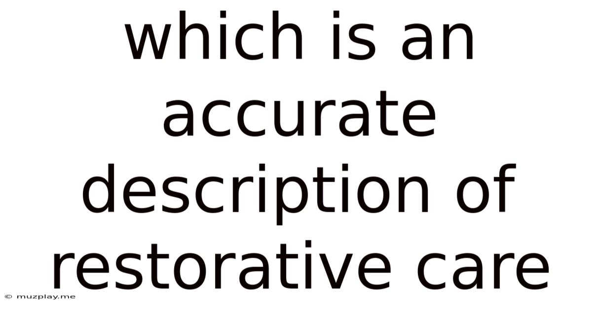 Which Is An Accurate Description Of Restorative Care