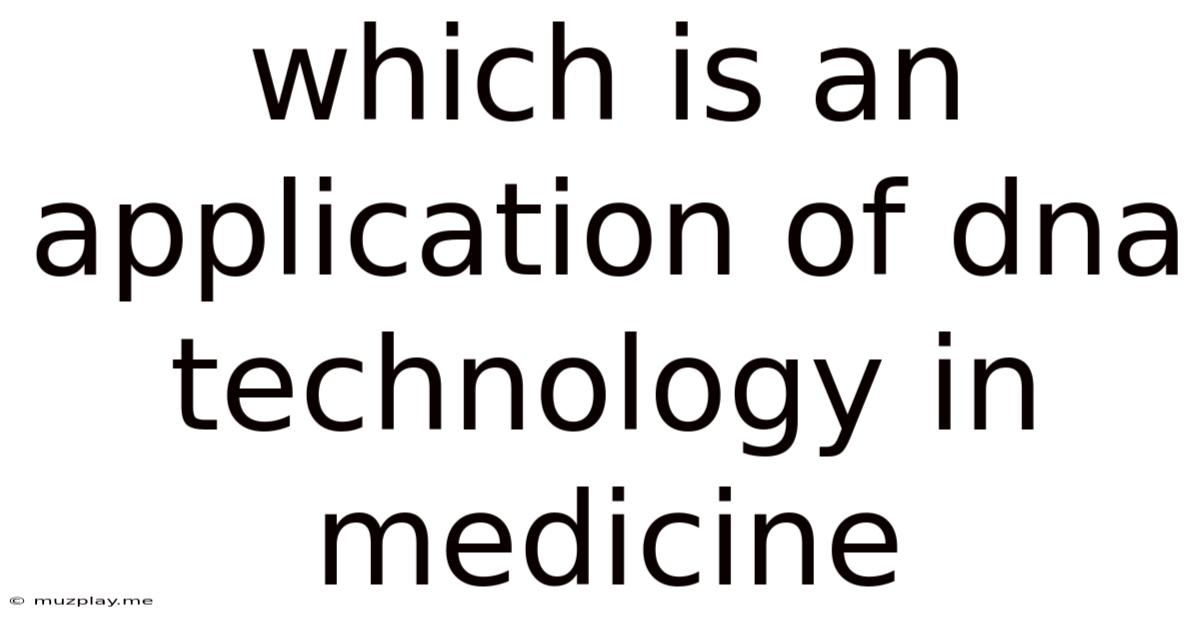 Which Is An Application Of Dna Technology In Medicine
