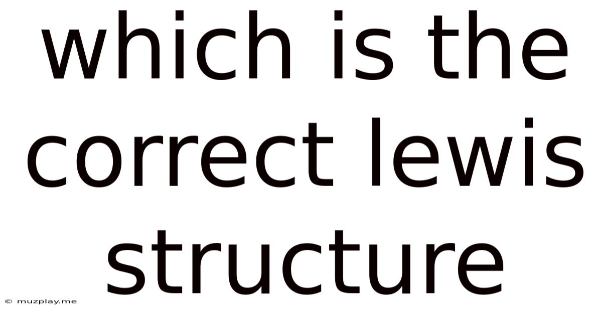 Which Is The Correct Lewis Structure