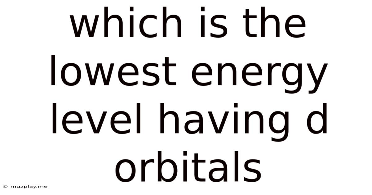 Which Is The Lowest Energy Level Having D Orbitals