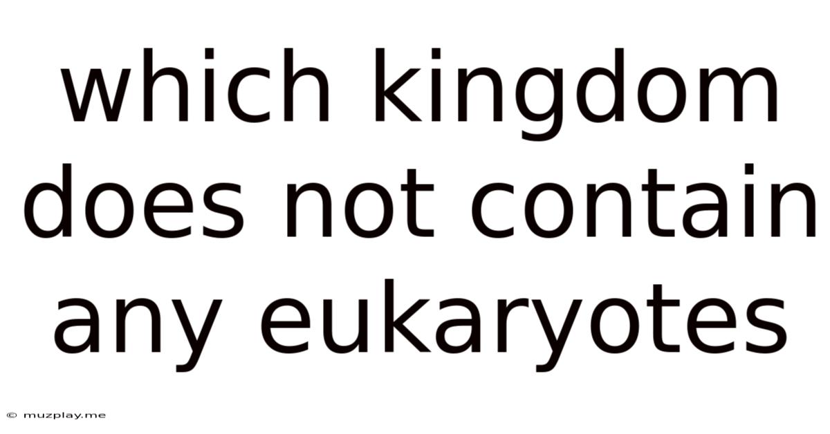Which Kingdom Does Not Contain Any Eukaryotes