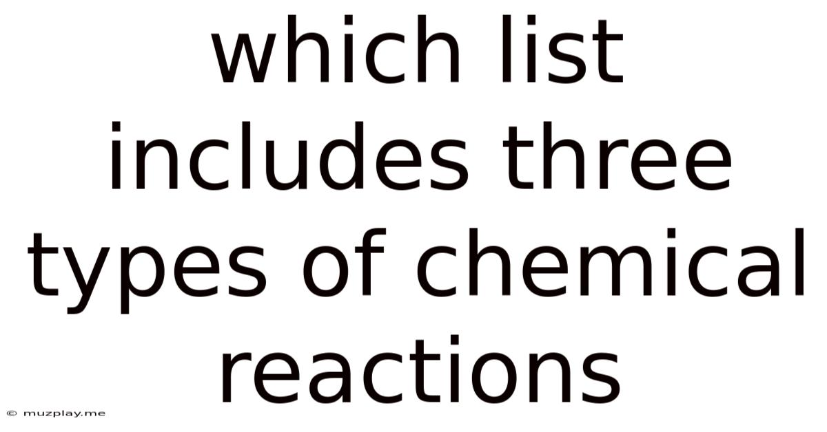 Which List Includes Three Types Of Chemical Reactions
