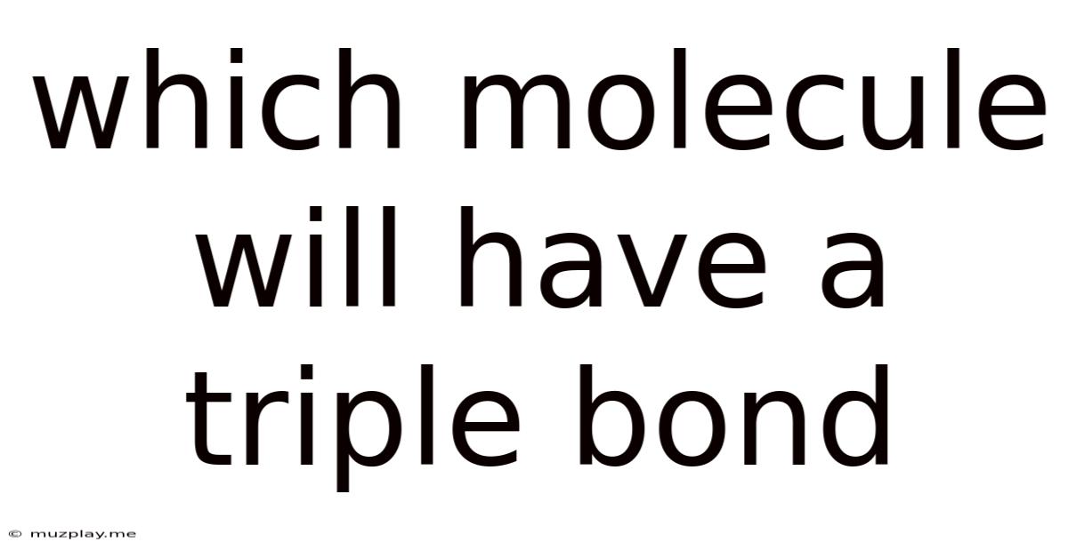 Which Molecule Will Have A Triple Bond