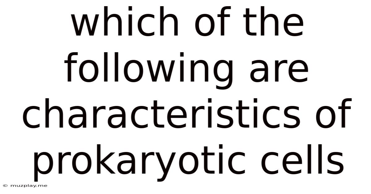 Which Of The Following Are Characteristics Of Prokaryotic Cells