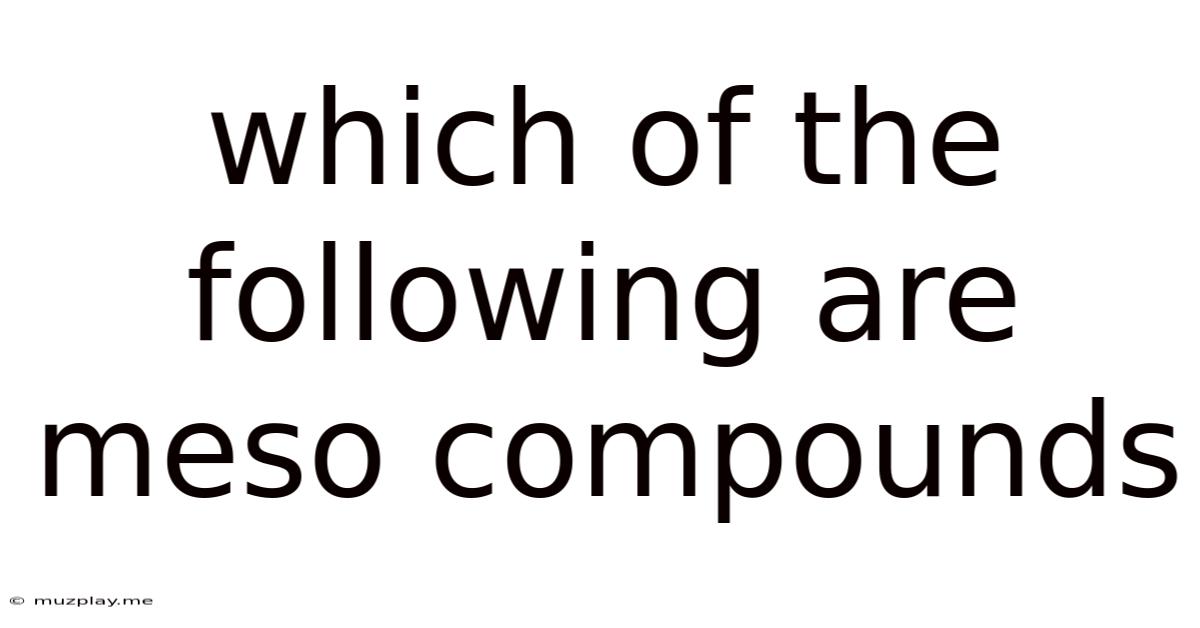 Which Of The Following Are Meso Compounds
