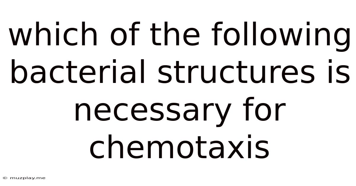 Which Of The Following Bacterial Structures Is Necessary For Chemotaxis