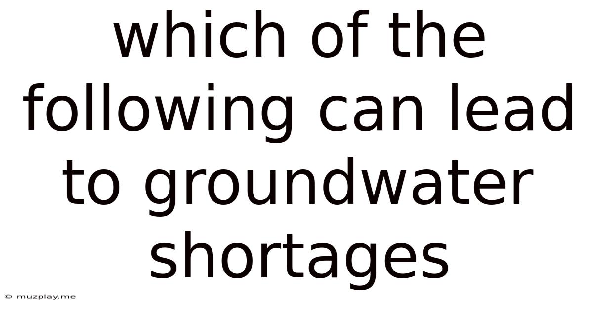 Which Of The Following Can Lead To Groundwater Shortages