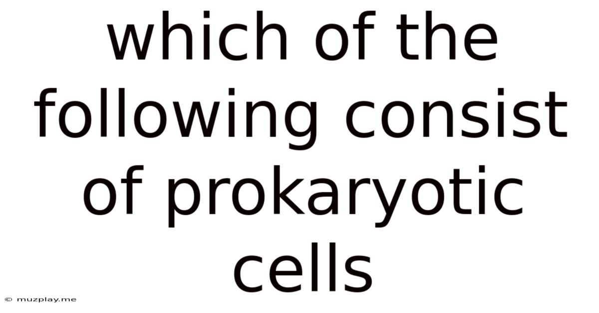Which Of The Following Consist Of Prokaryotic Cells