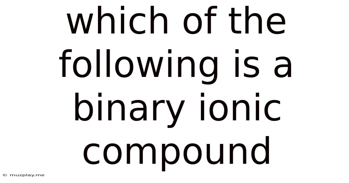 Which Of The Following Is A Binary Ionic Compound