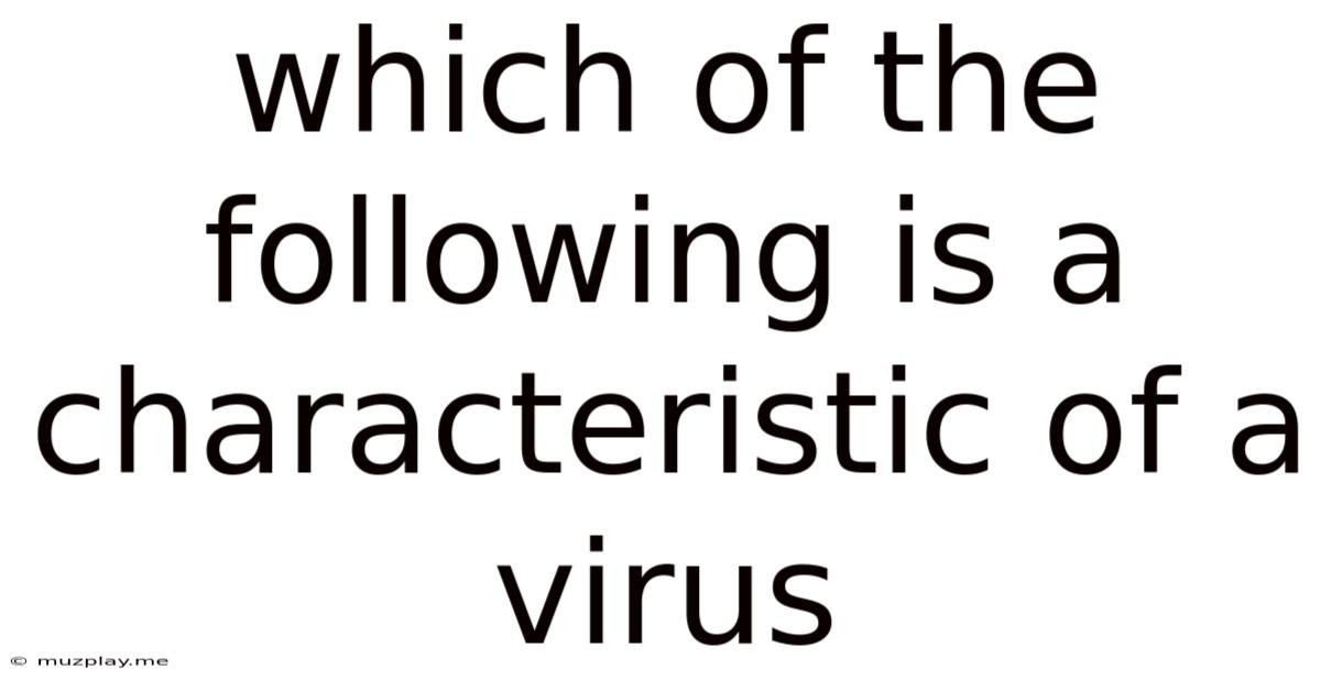 Which Of The Following Is A Characteristic Of A Virus