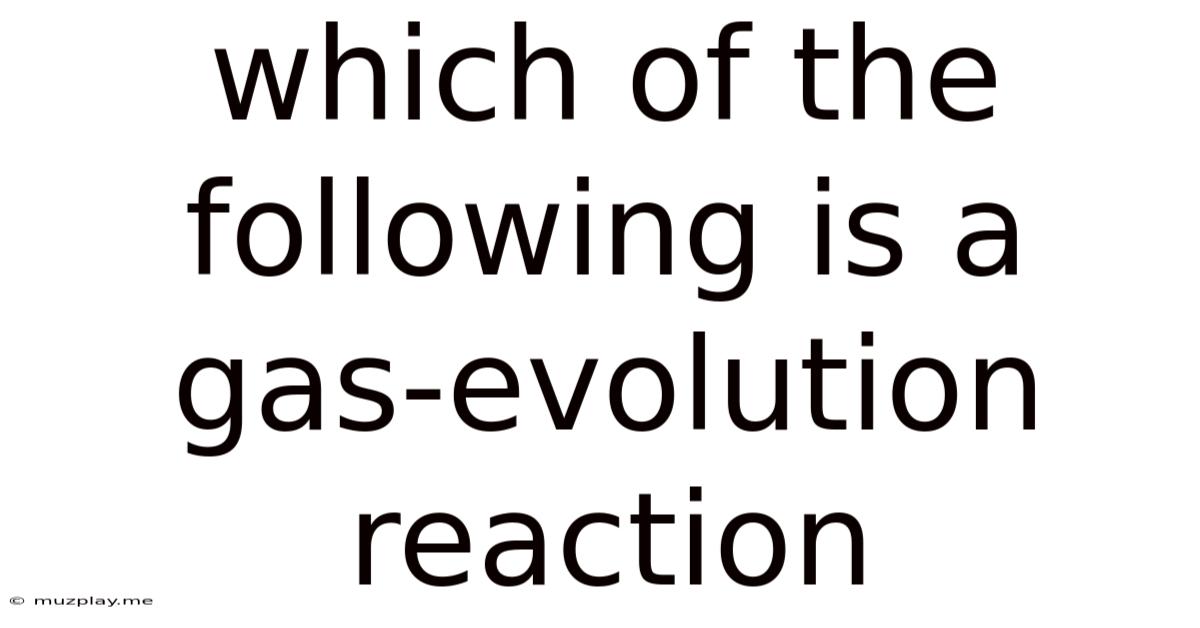 Which Of The Following Is A Gas-evolution Reaction