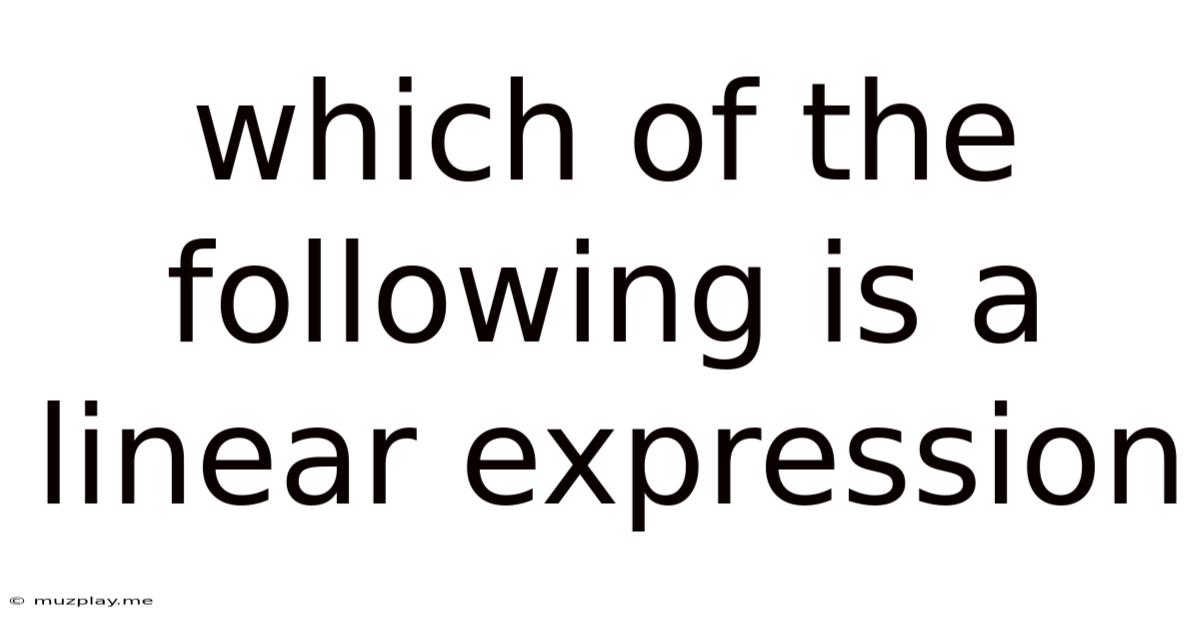 Which Of The Following Is A Linear Expression