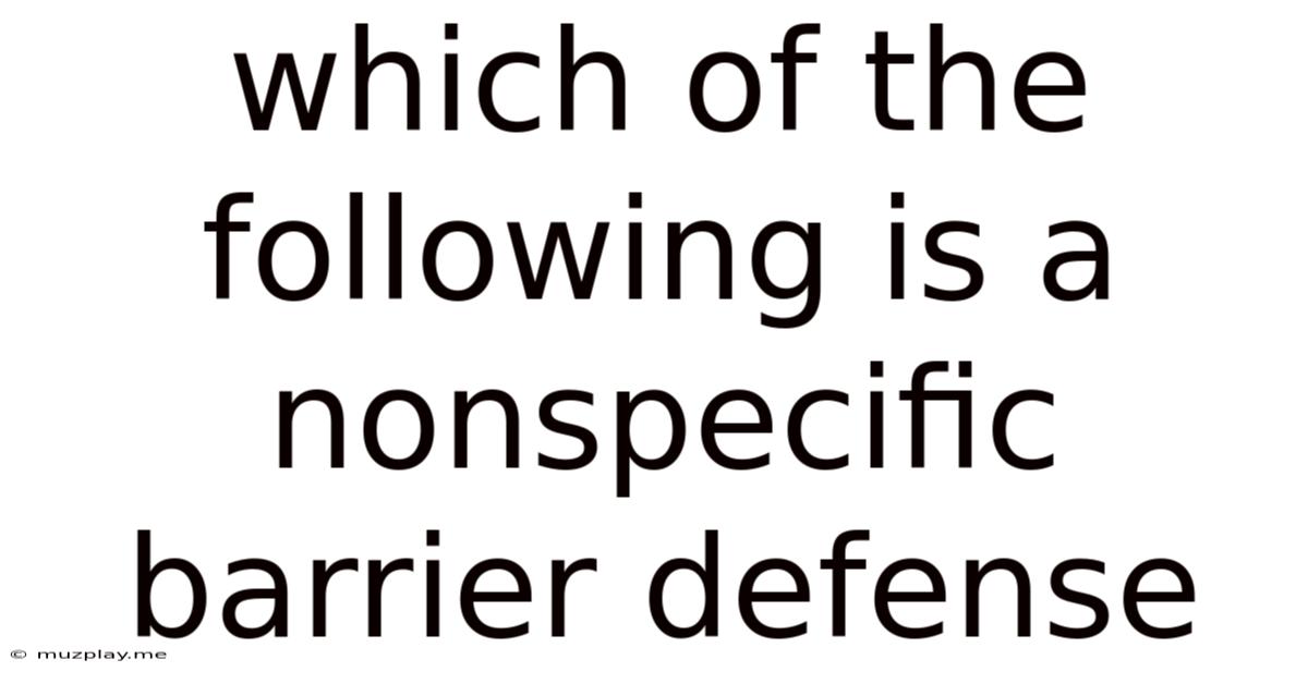 Which Of The Following Is A Nonspecific Barrier Defense