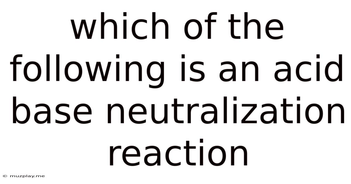 Which Of The Following Is An Acid Base Neutralization Reaction