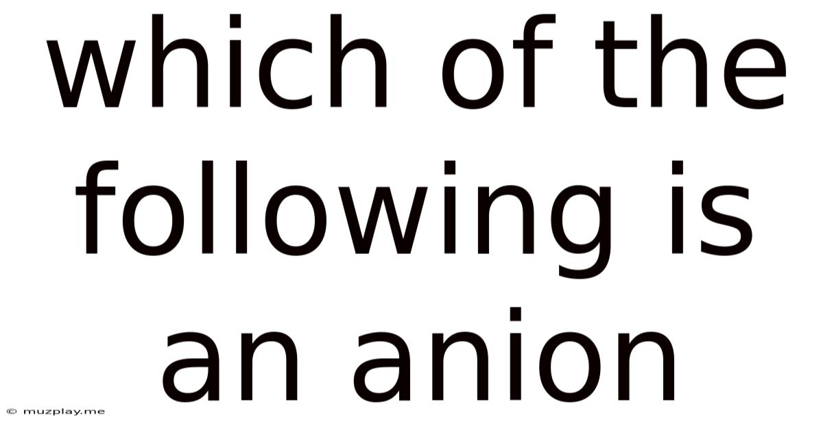 Which Of The Following Is An Anion
