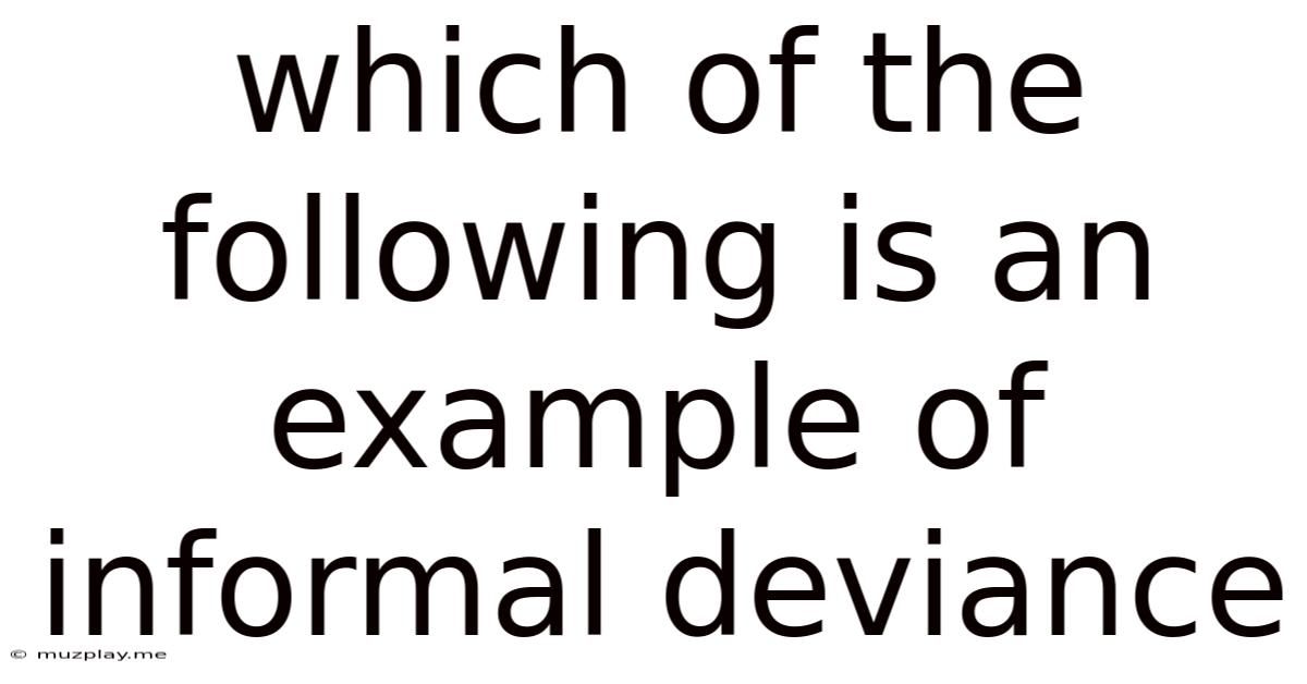 Which Of The Following Is An Example Of Informal Deviance