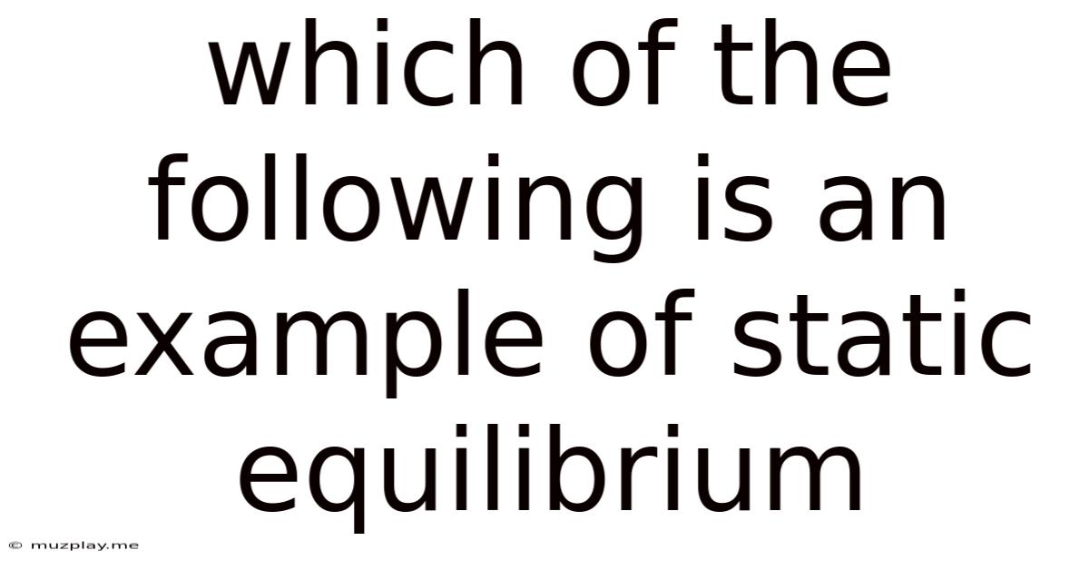 Which Of The Following Is An Example Of Static Equilibrium