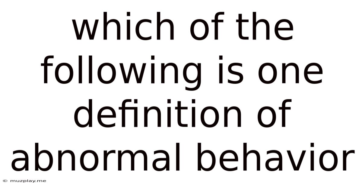 Which Of The Following Is One Definition Of Abnormal Behavior