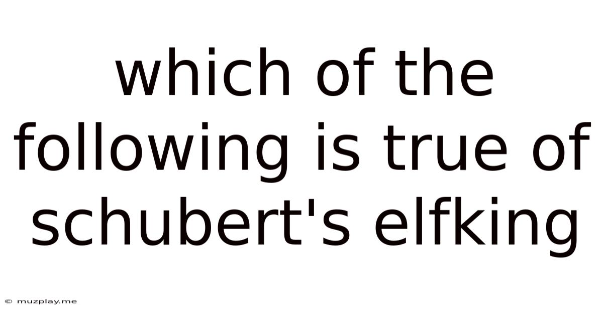 Which Of The Following Is True Of Schubert's Elfking