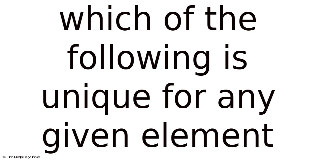 Which Of The Following Is Unique For Any Given Element
