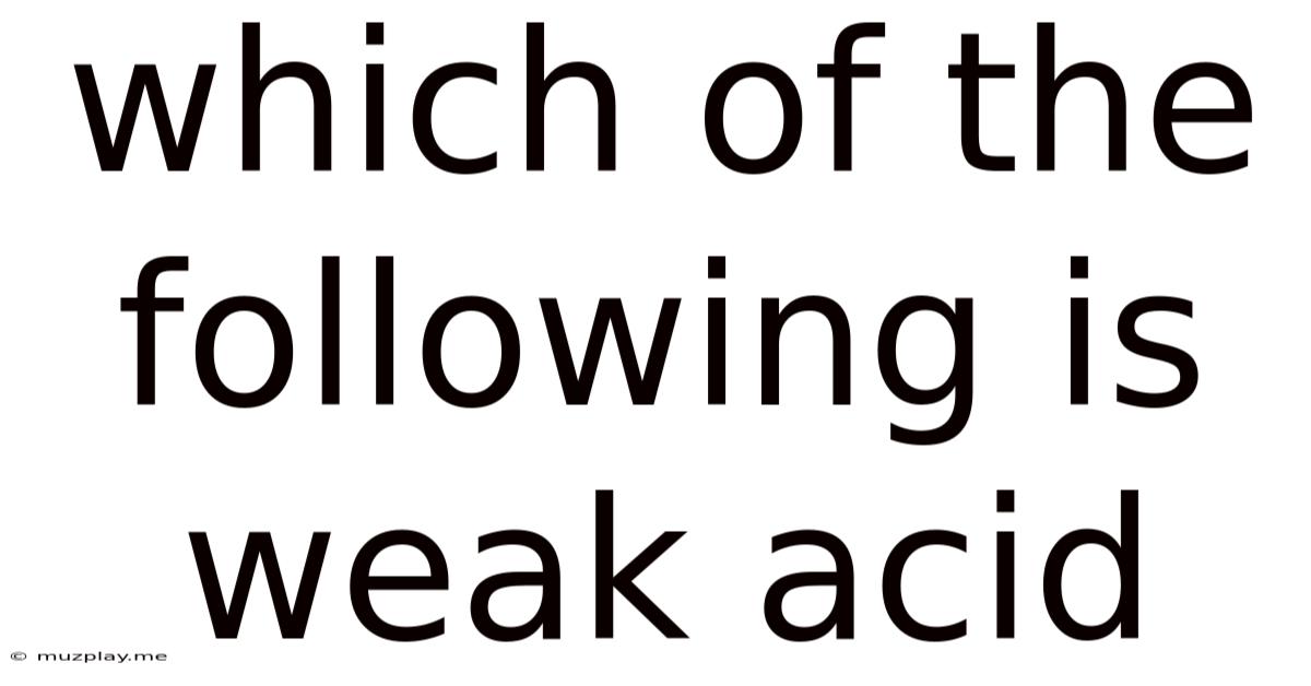 Which Of The Following Is Weak Acid
